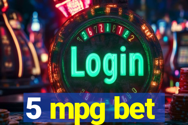 5 mpg bet