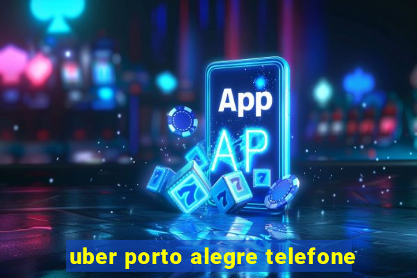 uber porto alegre telefone