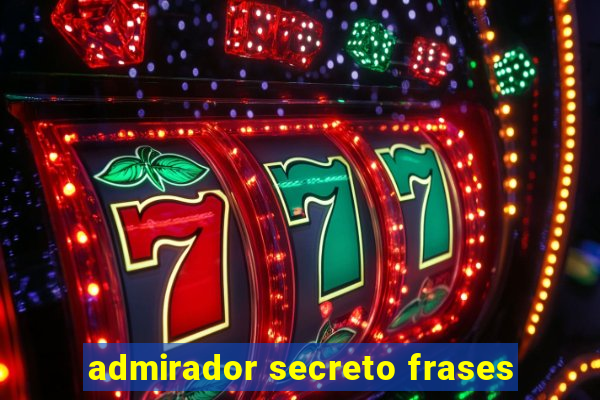 admirador secreto frases