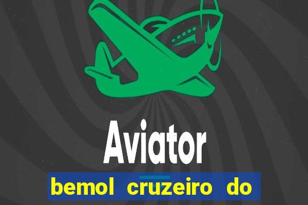bemol cruzeiro do sul acre
