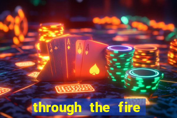 through the fire and flames midi