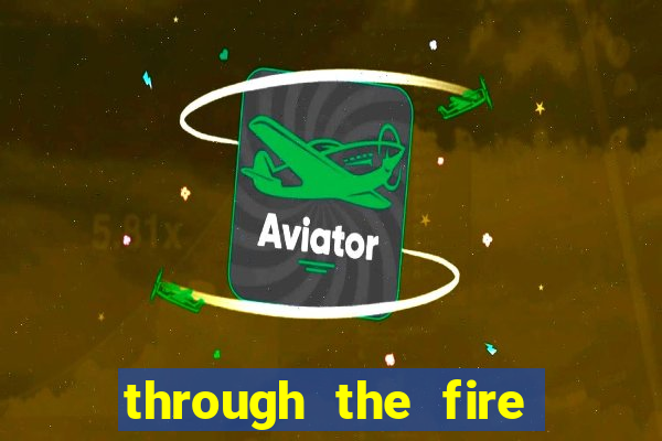 through the fire and flames midi