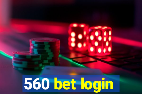 560 bet login