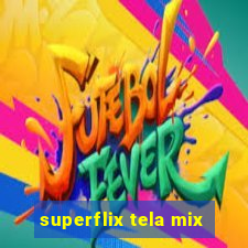superflix tela mix
