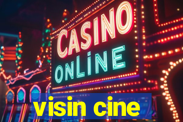 visin cine