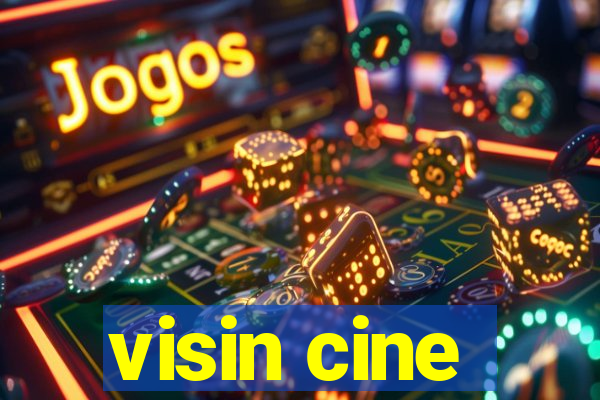 visin cine