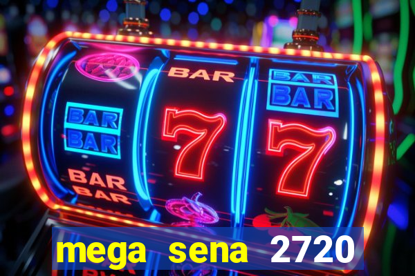 mega sena 2720 giga sena