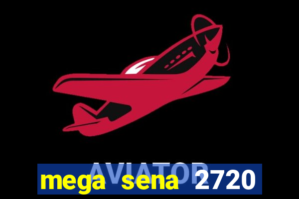 mega sena 2720 giga sena