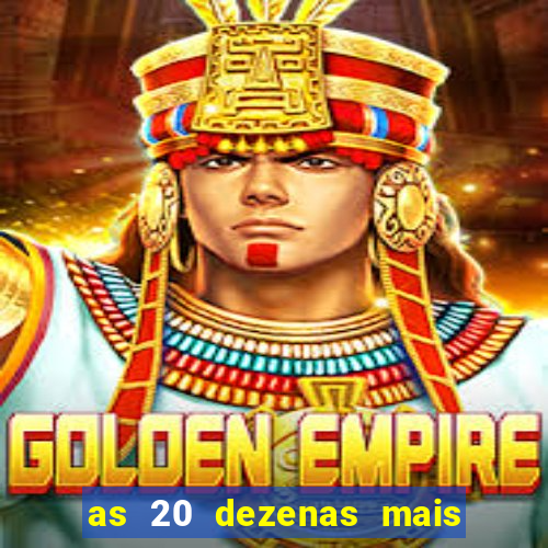 as 20 dezenas mais atrasadas da federal