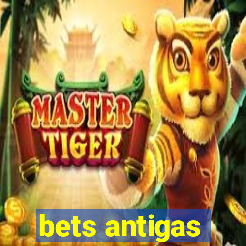 bets antigas