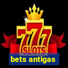 bets antigas