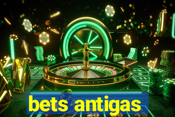 bets antigas