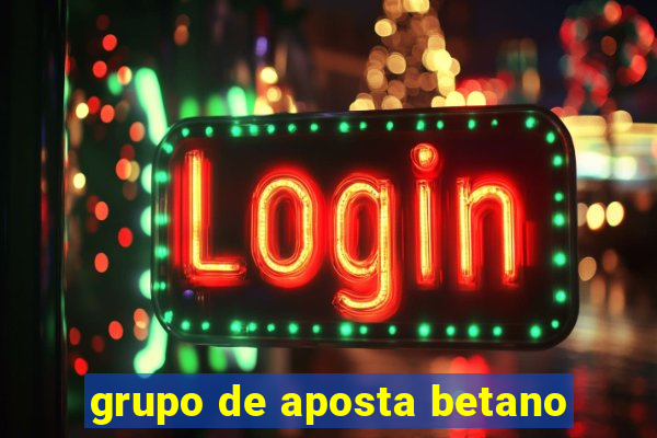 grupo de aposta betano