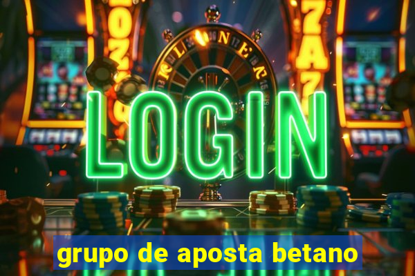 grupo de aposta betano