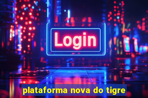 plataforma nova do tigre