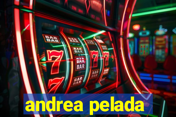 andrea pelada