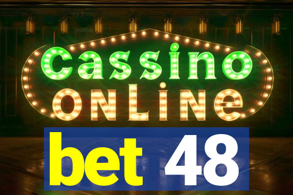 bet 48