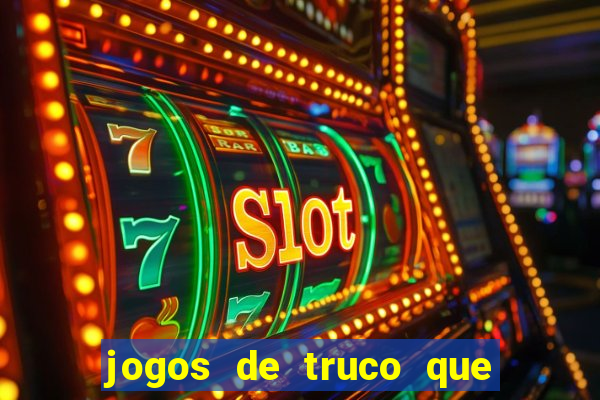 jogos de truco que ganha dinheiro