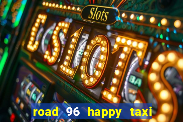 road 96 happy taxi security call password