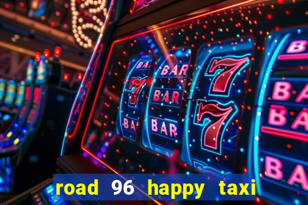 road 96 happy taxi security call password