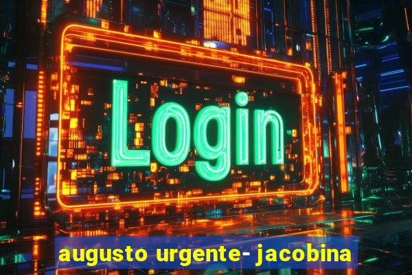 augusto urgente- jacobina