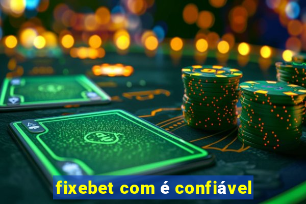 fixebet com é confiável