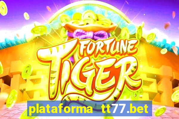 plataforma tt77.bet é confiável