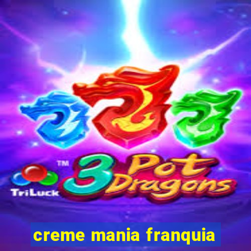 creme mania franquia