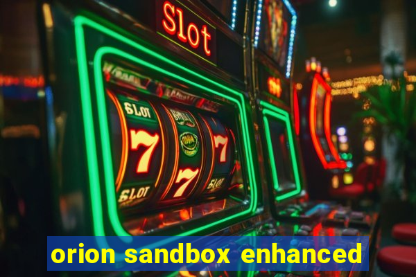 orion sandbox enhanced