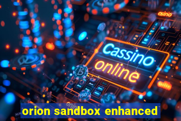 orion sandbox enhanced