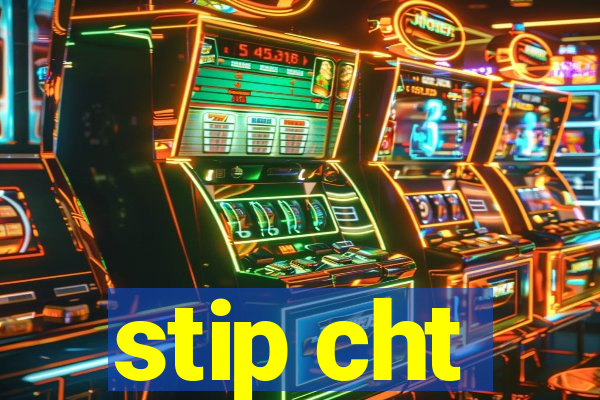 stip cht