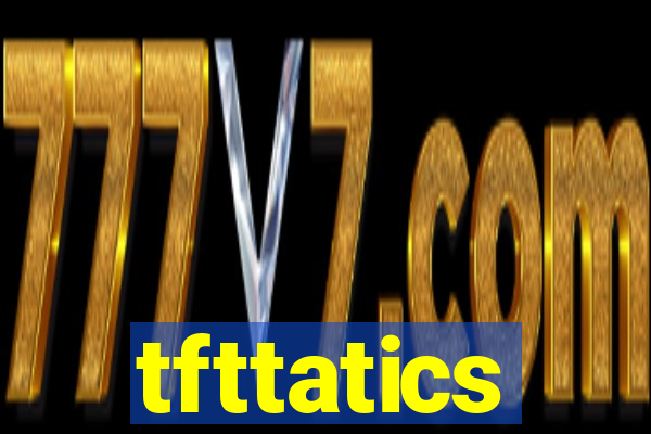 tfttatics