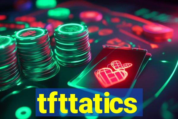 tfttatics