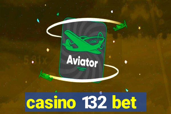 casino 132 bet