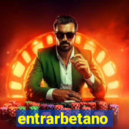 entrarbetano