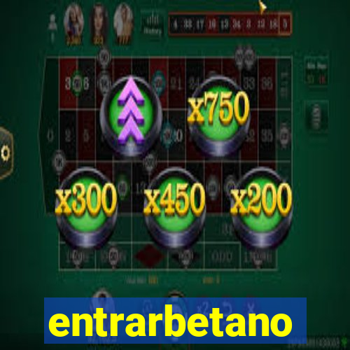 entrarbetano
