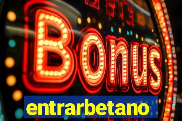 entrarbetano