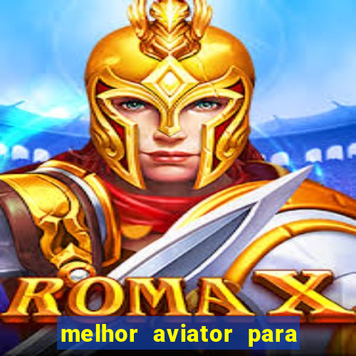melhor aviator para ganhar dinheiro