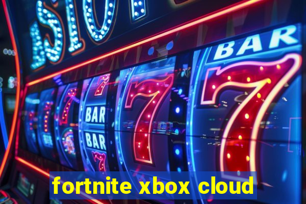 fortnite xbox cloud