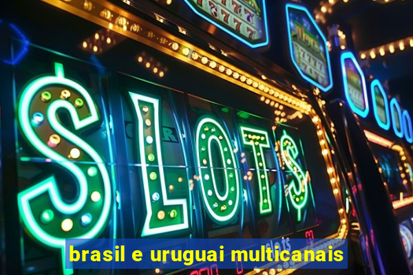 brasil e uruguai multicanais
