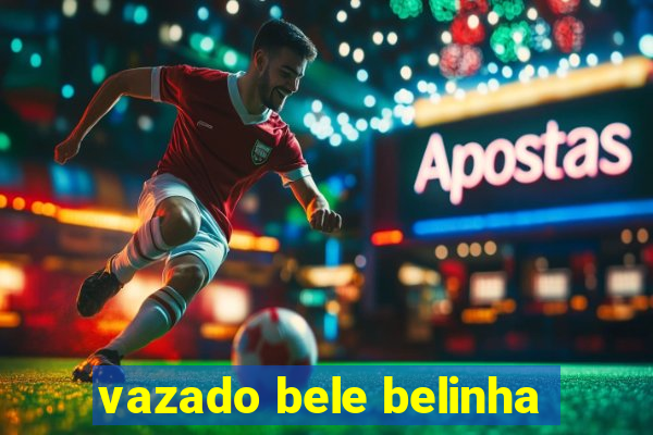 vazado bele belinha