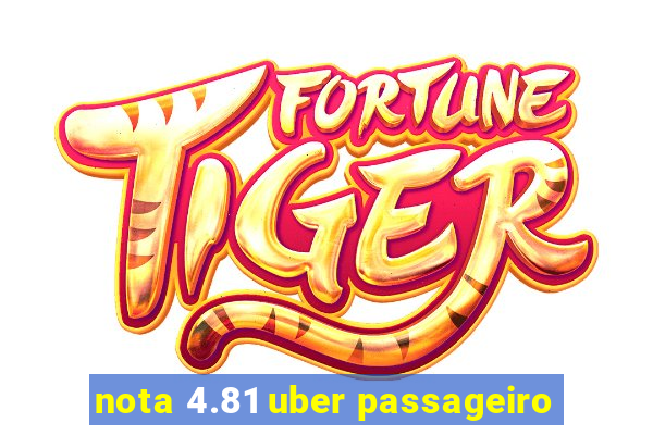 nota 4.81 uber passageiro