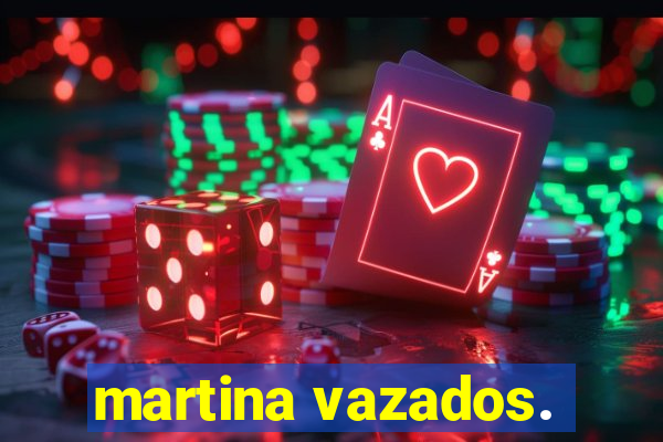 martina vazados.