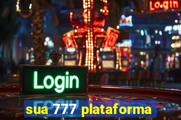 sua 777 plataforma