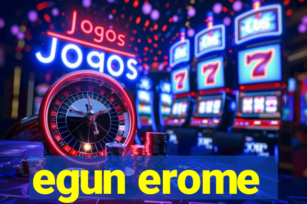 egun erome