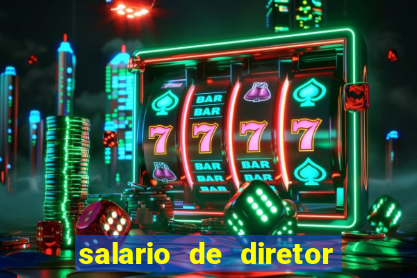 salario de diretor de escola estadual