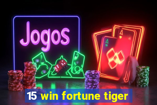 15 win fortune tiger