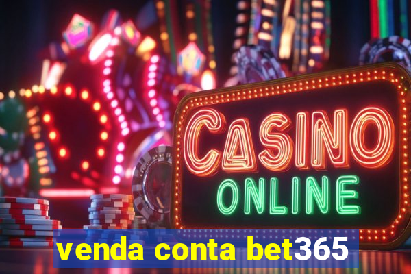 venda conta bet365