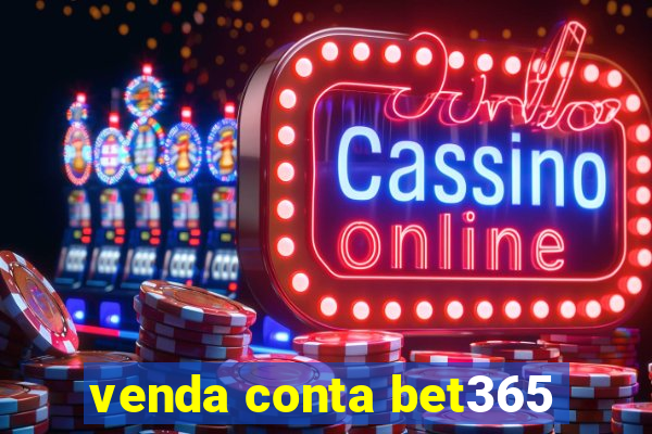 venda conta bet365