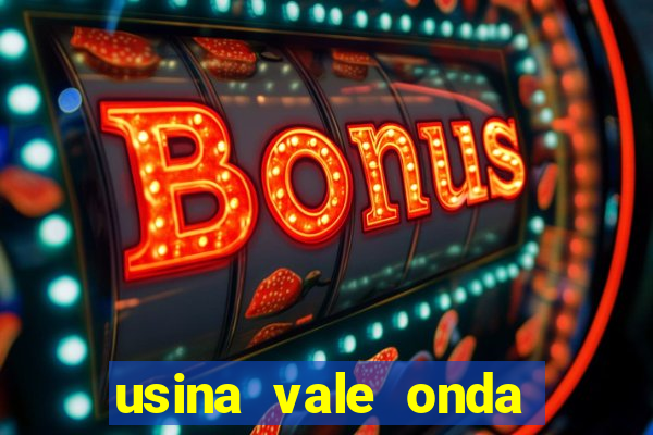 usina vale onda verde trabalhe conosco